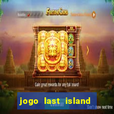 jogo last island of survival